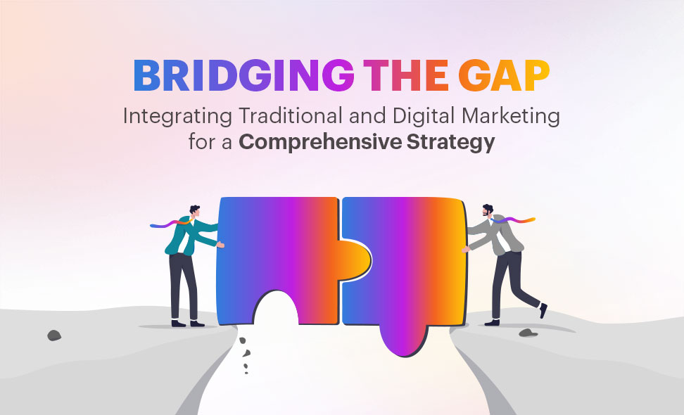 <strong>Bridging the Gap: Integrating Traditional and Digital Marketing for a Comprehensive Strategy.</strong> 
