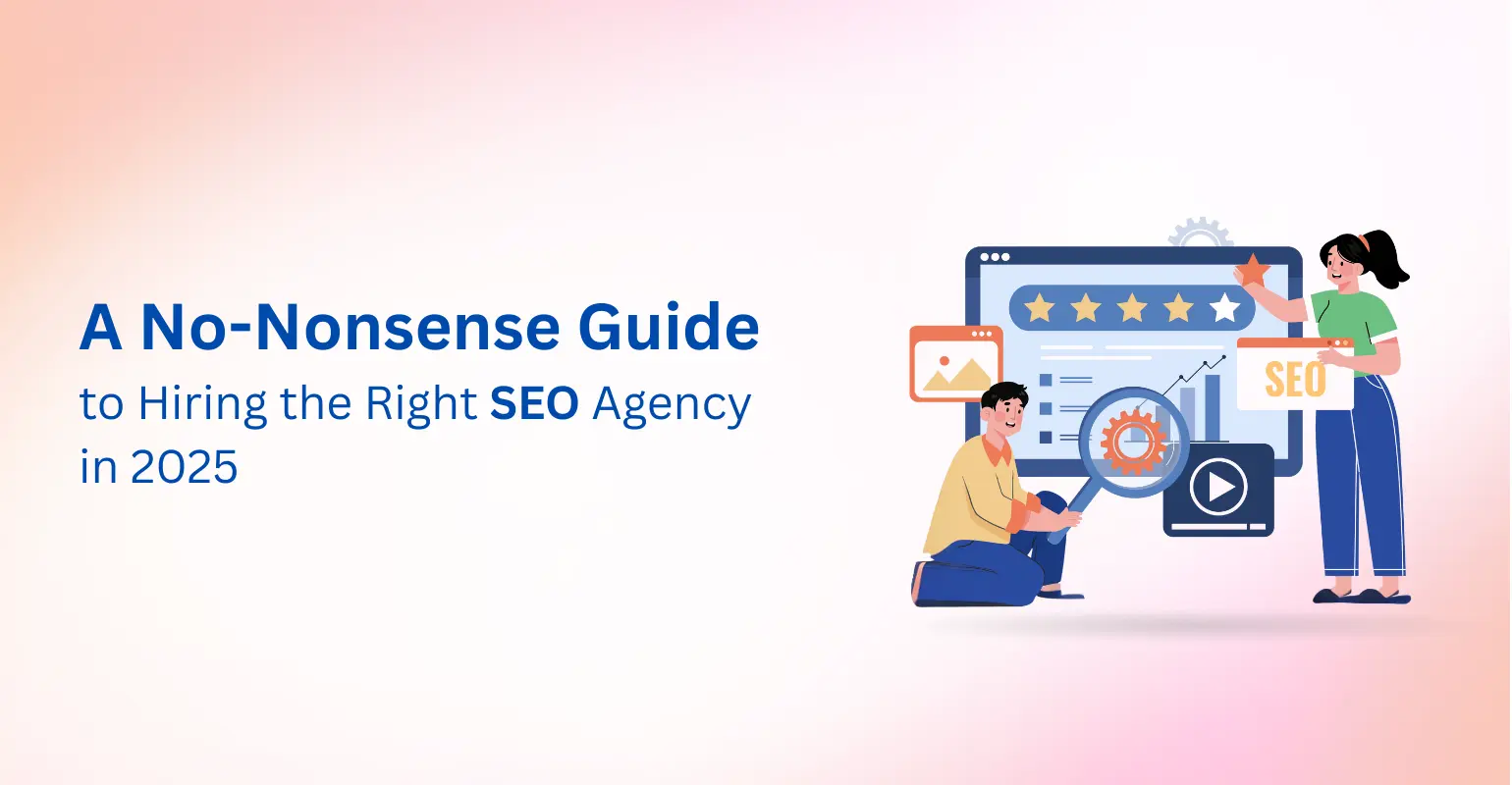 A No-Nonsense Guide to Hiring the Right SEO Agency in 2025