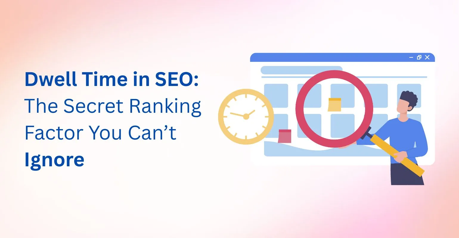 Dwell Time in SEO: The Secret Ranking Factor You Can’t Ignore