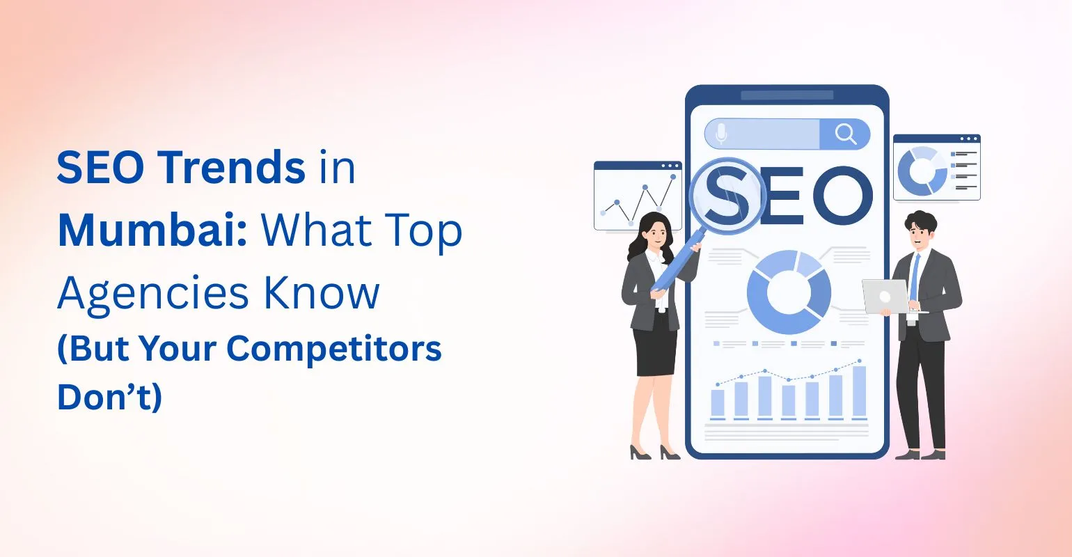 SEO Trends in Mumbai: What Top Agencies Know (But Your Competitors Don’t)