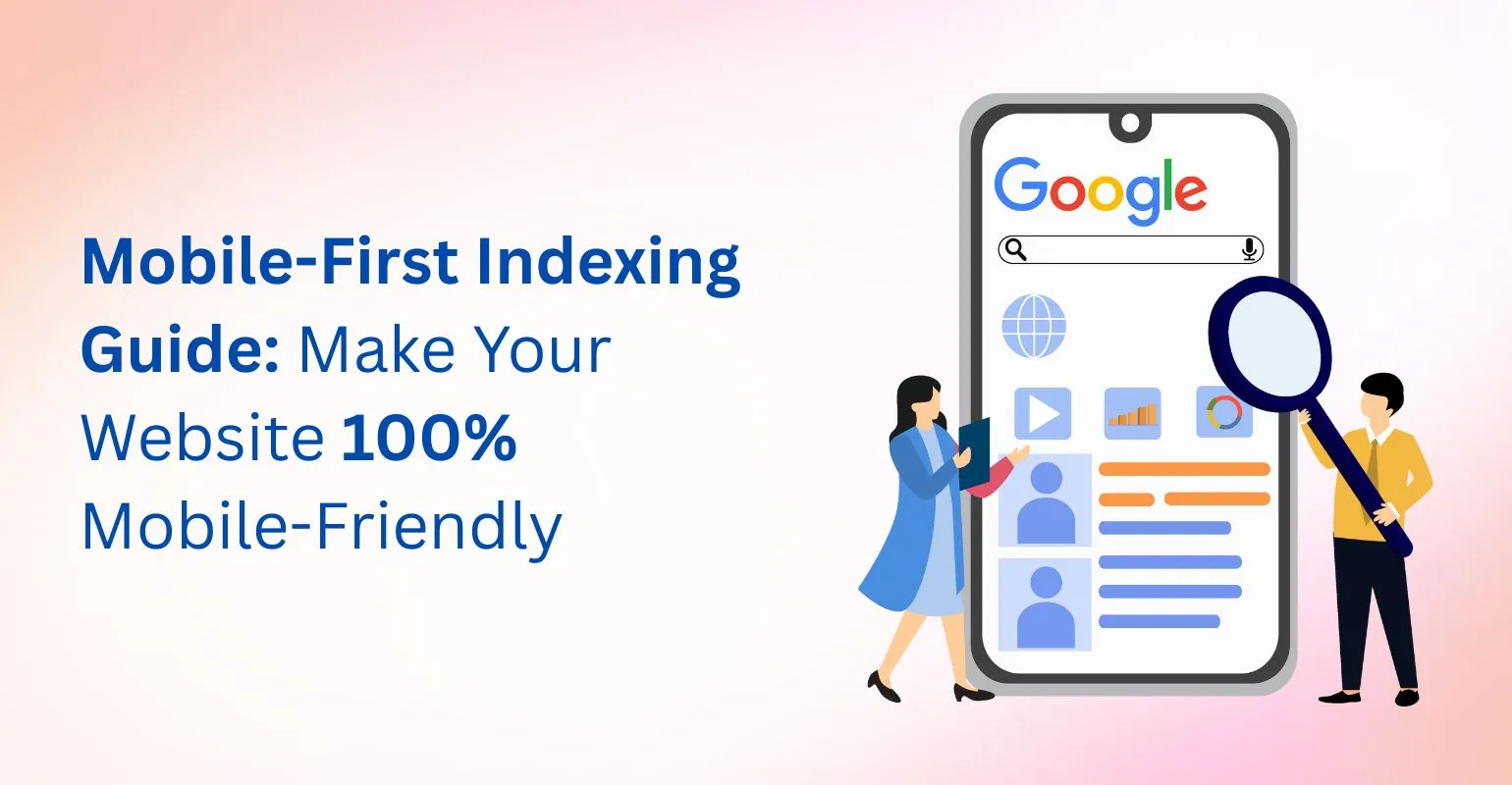 Mobile-First Indexing Guide: Make Your Website 100% Mobile-Friendly