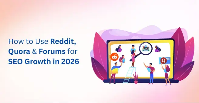 How to Use Reddit, Quora & Forums for Community-Driven SEO Growth