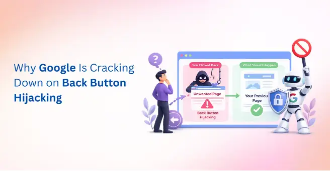 What Is Back Button Hijacking? And Why Google Just Banned It