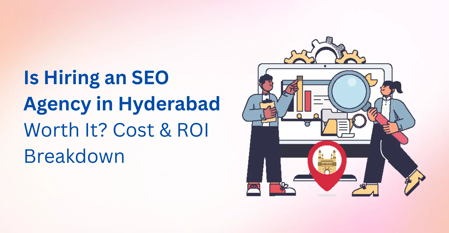 Is Hiring an SEO Agency in Hyderabad Worth It? Cost & ROI Breakdown