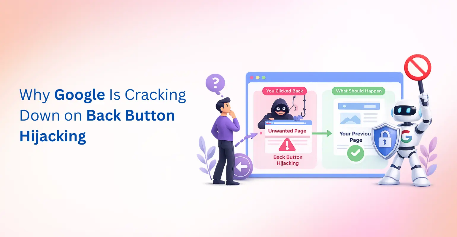 What Is Back Button Hijacking? And Why Google Just Banned It