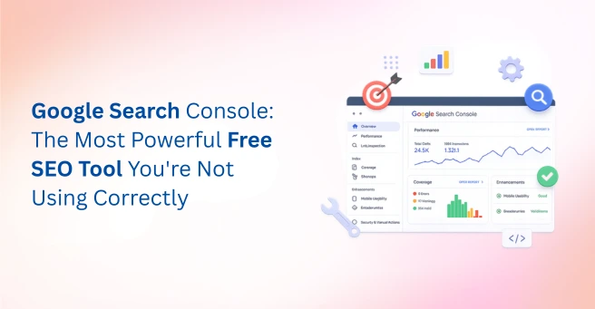 Google Search Console: The Most Powerful Free SEO Tool You’re Not Using Correctly